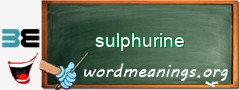 WordMeaning blackboard for sulphurine